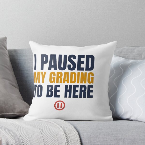 Item preview, I Paused My Grading To Be Here - Funny Teacher designed and sold by TheEmptySet.