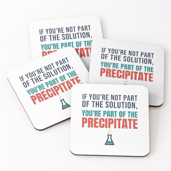 Item preview, If You're Not Part of the Solution, You're Part of the Precipitate designed and sold by TheEmptySet.