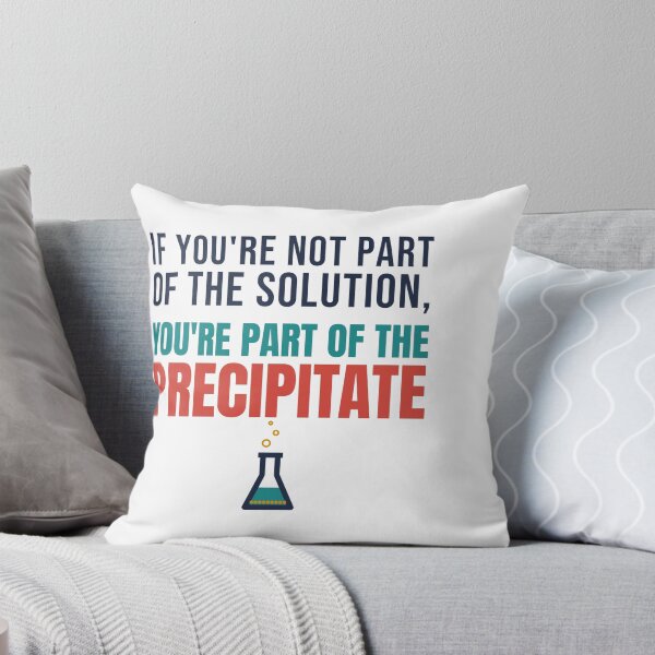 Item preview, If You're Not Part of the Solution, You're Part of the Precipitate designed and sold by TheEmptySet.