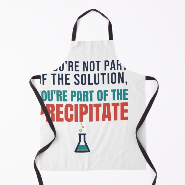 Item preview, If You're Not Part of the Solution, You're Part of the Precipitate designed and sold by TheEmptySet.