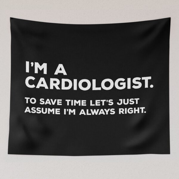 Item preview, I'm A Cardiologist, To Save Time Let's Just Assume I'm Always Right designed and sold by teesaurus.