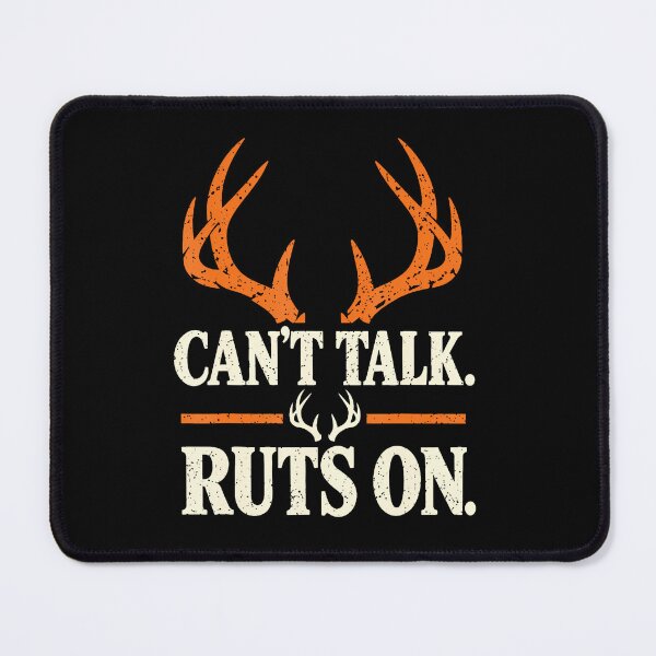 Item preview, Can'T Talk Ruts On Deer Hunting Season Bucks designed and sold by snailslowdance.