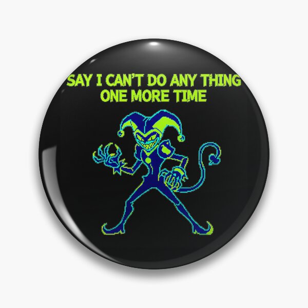 Item preview, Say I Can't Do Any Thing One More Time Jevil Deltarune Gaming Quote designed and sold by EuphemiaFa.