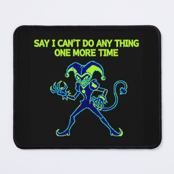 Item preview, Say I Can't Do Any Thing One More Time Jevil Deltarune Gaming Quote designed and sold by EuphemiaFa.