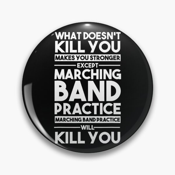 Item preview, What Doesn'T Kill You Makes U Stronger Except Marching Band designed and sold by serialcarachts.