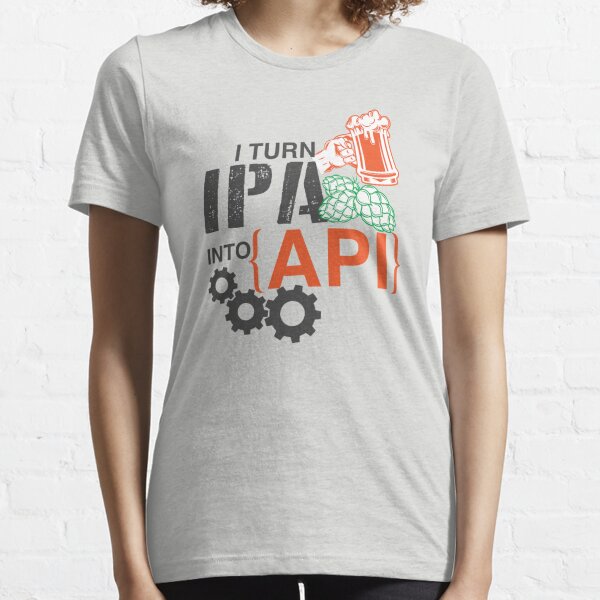 I turn IPA into API Essential T-Shirt