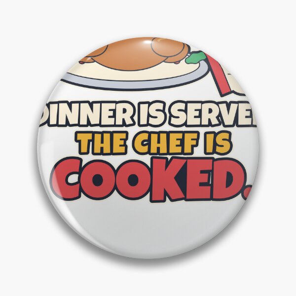 Item preview, Dinner Is Served The Chef Is Cooked designed and sold by maxwang0802.