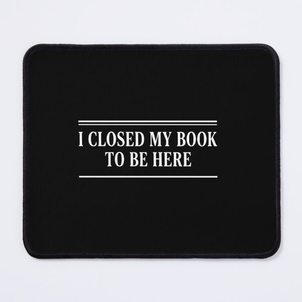 Item preview, I Closed My Book To Be Here Book Lover Reader Introvert designed and sold by PopStars1993.