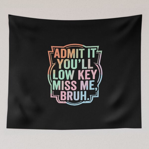 Item preview, Admit It You'll Low Key Miss Me, Bruh. Funny Confident Friendship Humor designed and sold by PopStars1993.
