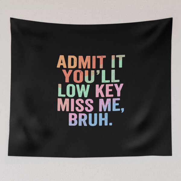 Item preview, Admit It You'll Low Key Miss Me, Bruh Funny Sarcastic Quote Best Friend Humor designed and sold by PopStars1993.