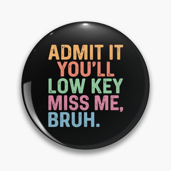 Item preview, Admit It You'll Low Key Miss Me, Bruh Funny Slang Quote designed and sold by PopStars1993.