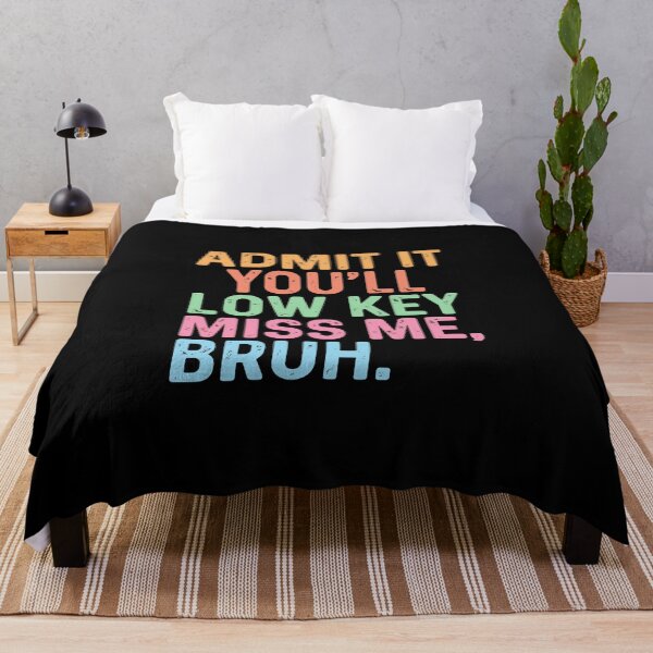 Item preview, Admit It You'll Low Key Miss Me, Bruh Funny Slang Quote designed and sold by PopStars1993.
