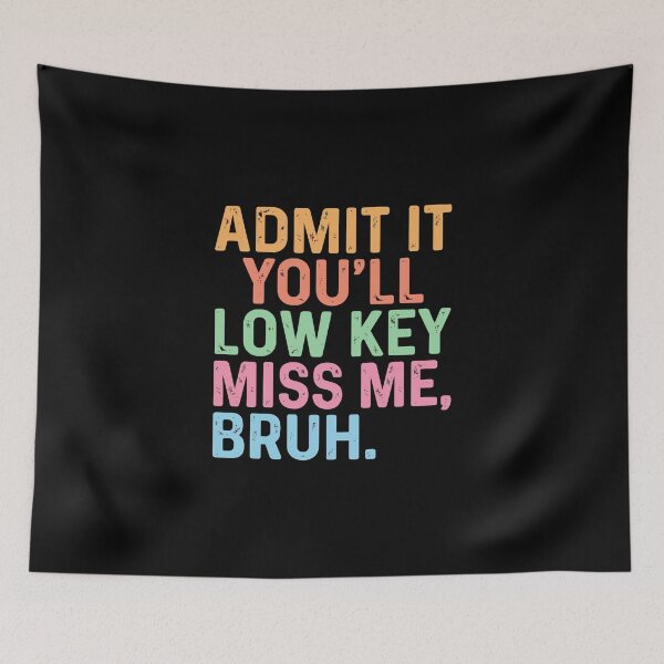 Item preview, Admit It You'll Low Key Miss Me, Bruh Funny Slang Quote designed and sold by PopStars1993.