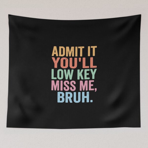 Item preview, Admit It You'll Low Key Miss Me, Bruh Funny Quote Farewell Friendship  designed and sold by PopStars1993.