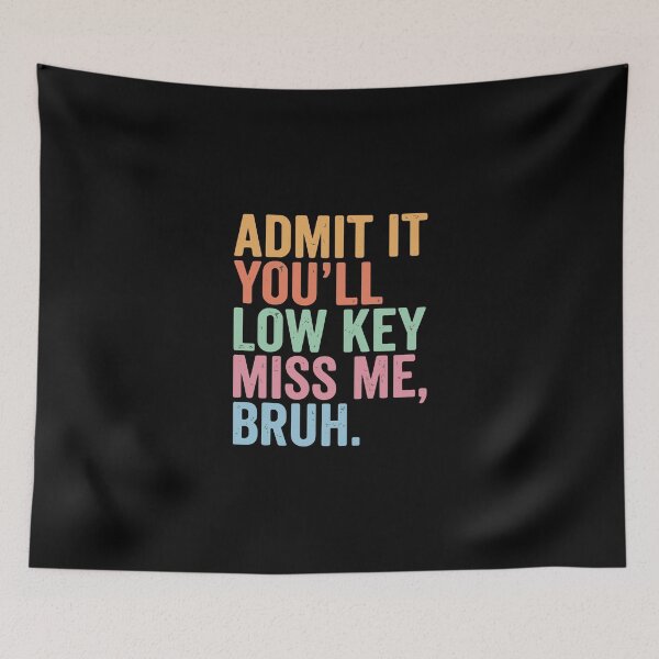 Item preview, Admit It You'll Low Key Miss Me, Bruh Funny Sarcastic Humor Saying designed and sold by PopStars1993.