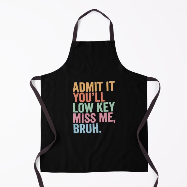 Item preview, Admit It You'll Low Key Miss Me, Bruh Funny Sarcastic Humor Saying designed and sold by PopStars1993.
