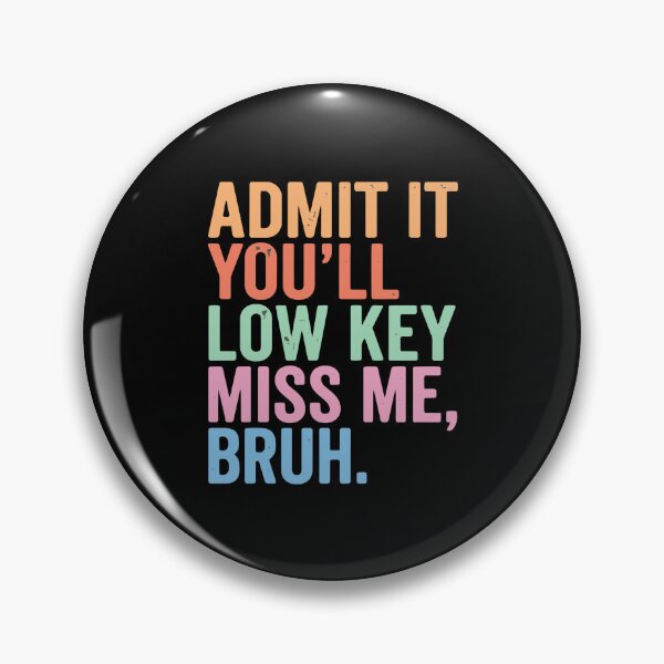 Item preview, Admit It You'll Low Key Miss Me, Bruh. Funny Sarcastic Quote Friend Farewell Humor designed and sold by PopStars1993.