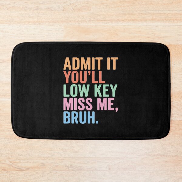 Item preview, Admit It You'll Low Key Miss Me, Bruh. Funny Sarcastic Quote Friend Farewell Humor designed and sold by PopStars1993.