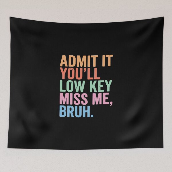 Item preview, Admit It You'll Low Key Miss Me, Bruh. Funny Sarcastic Quote Friend Farewell Humor designed and sold by PopStars1993.