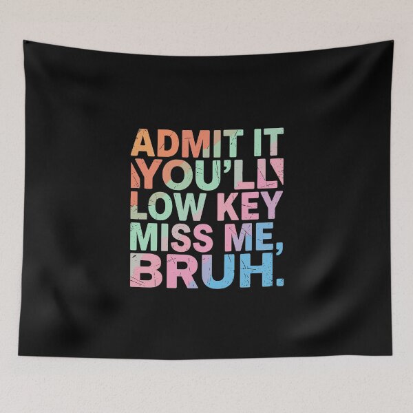 Item preview, Admit It You'll Low Key Miss Me, Bruh Funny Sarcastic Quote Confident Friend designed and sold by PopStars1993.