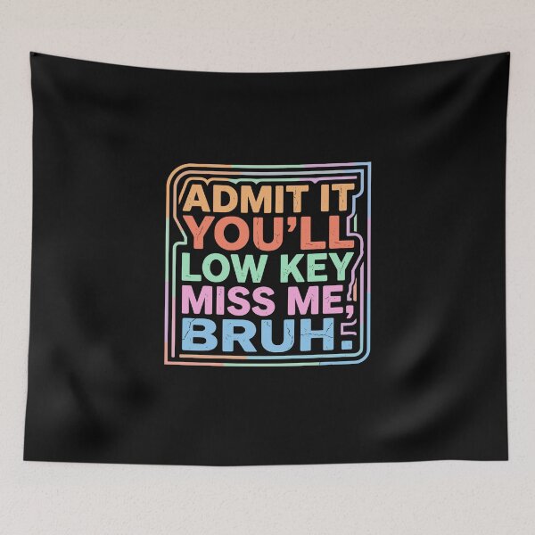 Item preview, Admit It You'll Low Key Miss Me, Bruh! Humorous Internet Slang Confident Quote designed and sold by PopStars1993.