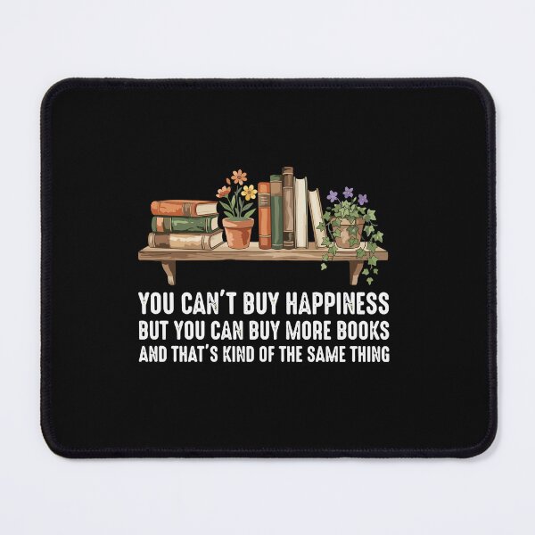 Item preview, You Can't Buy Happiness But You Can Buy More Books And That's Kind Of The Same Thing Bookworm Reader Bibliophile designed and sold by PopStars1993.