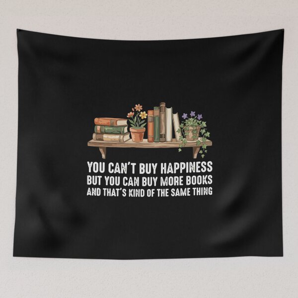 Item preview, You Can't Buy Happiness But You Can Buy More Books And That's Kind Of The Same Thing Bookworm Reader Bibliophile designed and sold by PopStars1993.