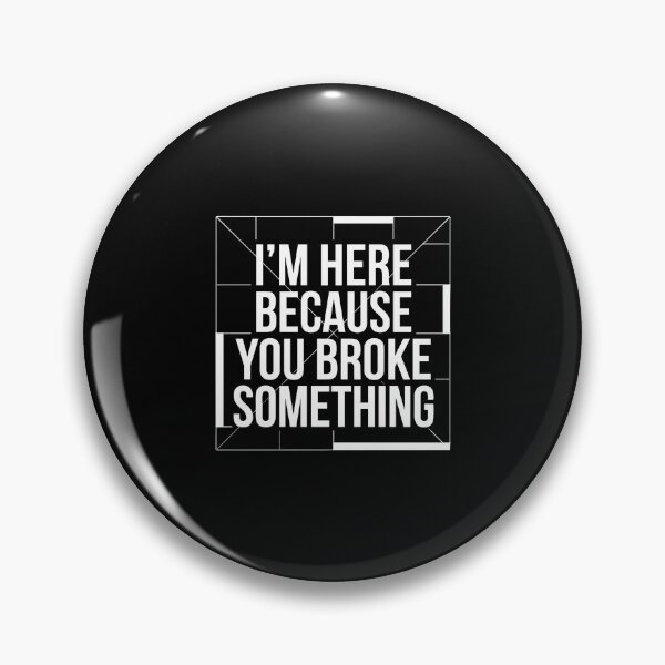 Item preview, I'm Here Because You Broke Something Repair Handyman Problem Solver  designed and sold by PopStars1993.
