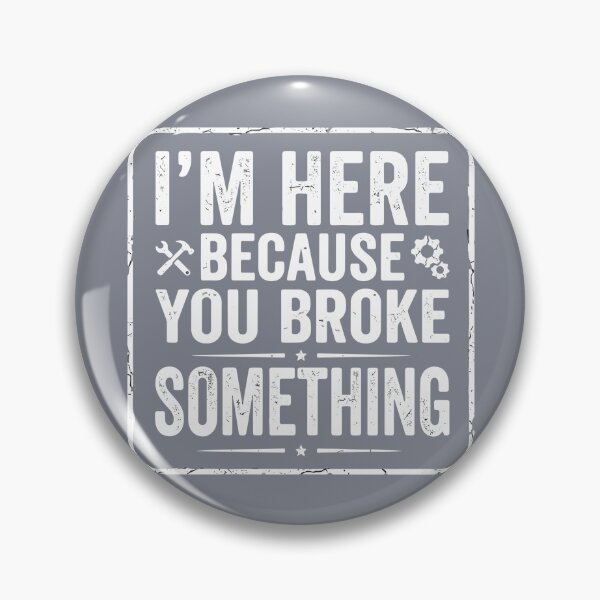Item preview, I'm Here Because You Broke Something Mechanic Repair Professional Handyman Fixer Engineer designed and sold by SofiBlair.