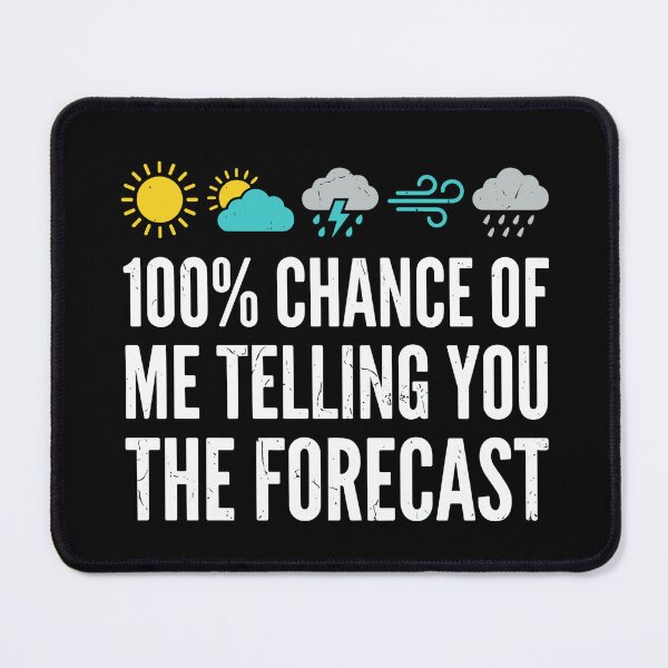 Item preview, 100% Chance Of Me Telling You The Forecast Weather Enthusiast designed and sold by SofiBlair.