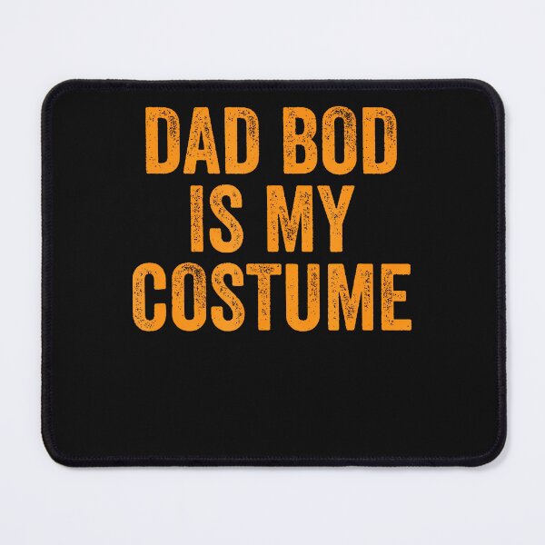 Item preview, Dad Bod Is My Costume designed and sold by Gmelmlhalo.