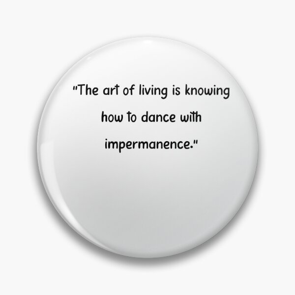 Item preview, Dance With Impermanence - Inspirational Quote designed and sold by 4ever-Undaunted.