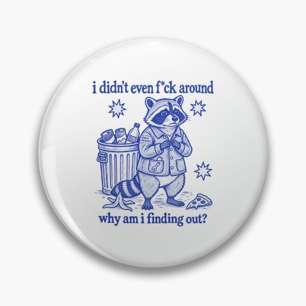 Item preview, I Didn't Even Around Why Am I Finding Out Funny Raccoon designed and sold by emilydabblese.