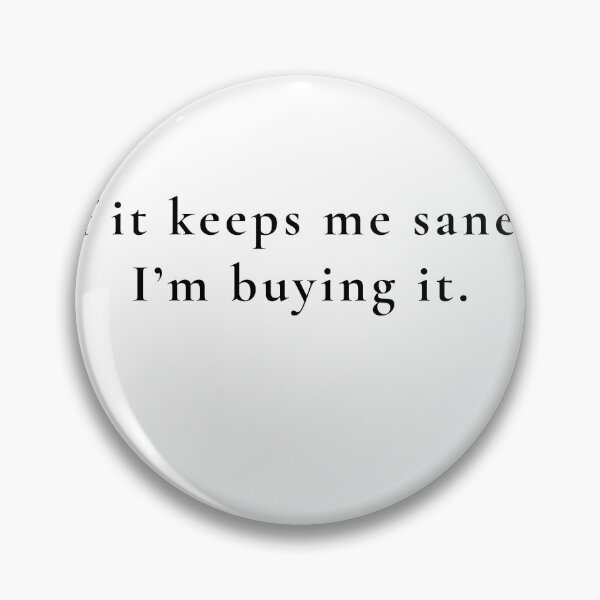 Item preview, If it keeps me sane, I'm buying it. designed and sold by Hey Spring Day.