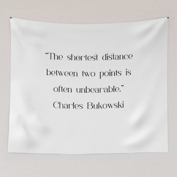 Item preview, The Shortest Distance Between Two Points - Bukowski Quote designed and sold by 4ever-Undaunted.
