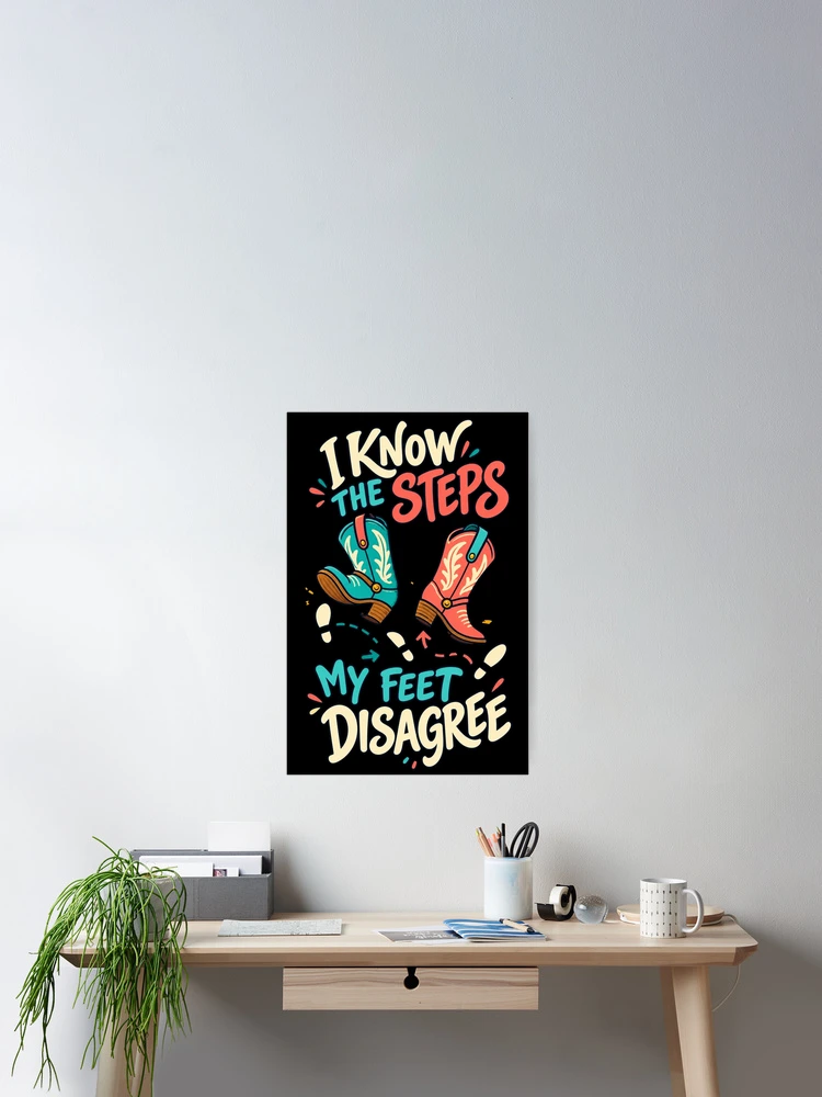 Thumbnail 2 von 3, Poster, I Know The Steps My Feet Disagree Funny Line Dancing Humor designt und verkauft von MOTIFOLK.