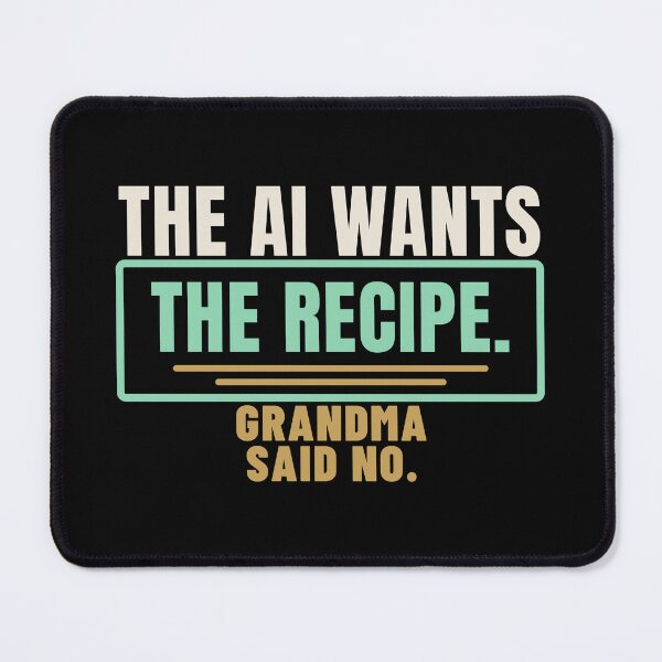 Item preview, The AI Wants the Recipe Grandma Humor designed and sold by T-J-WHATEVER.