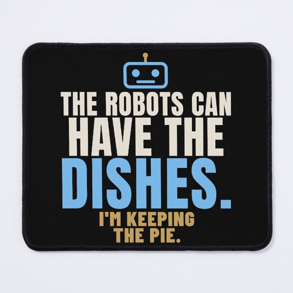 Item preview, The Robots Can Have the Dishes AI Humor designed and sold by T-J-WHATEVER.