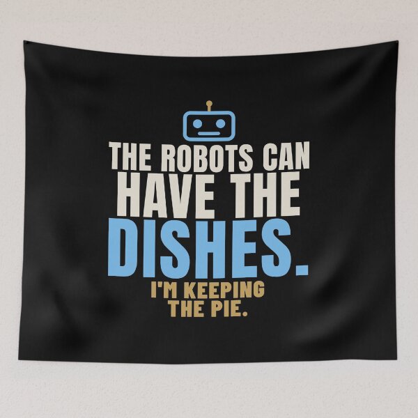 Item preview, The Robots Can Have the Dishes AI Humor designed and sold by T-J-WHATEVER.