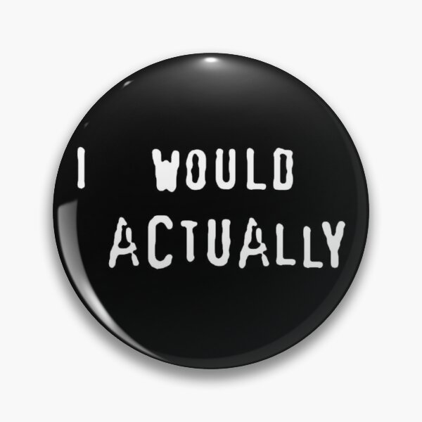Item preview, I Would Actually designed and sold by Inappropriate Giggles.