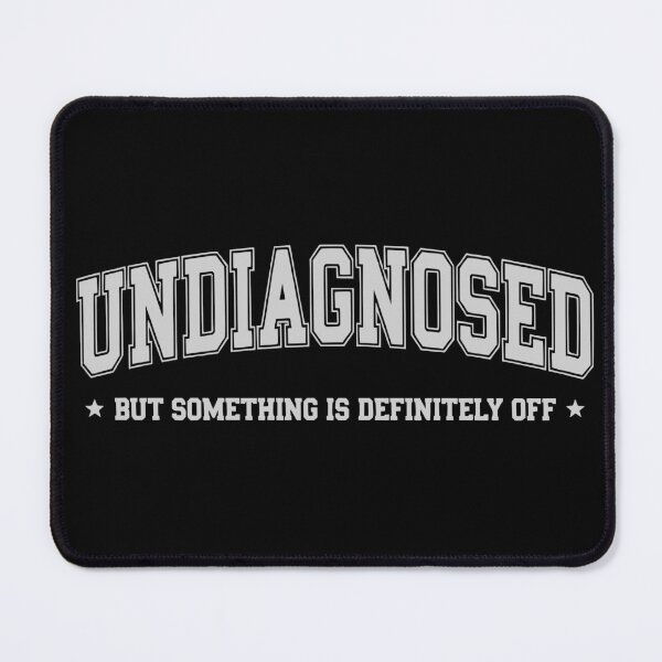 Item preview, Undiagnosed But Something Is Definitely Off - Funny Meme designed and sold by Per My Last Nerve Studio.