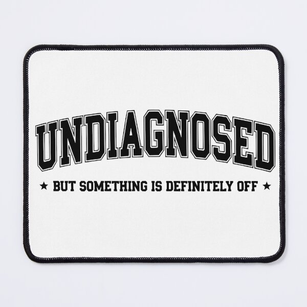 Item preview, Undiagnosed But Something Is Definitely Off - Funny Meme designed and sold by Per My Last Nerve Studio.