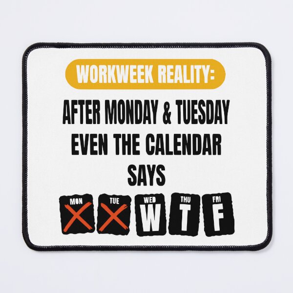 Item preview, Workweek Reality Even The Calendar Says WTF - Funny Office Humor designed and sold by Per My Last Nerve Studio.