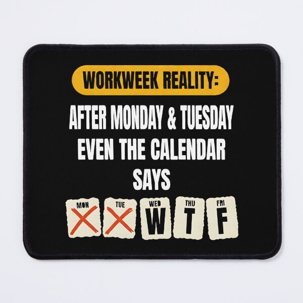 Item preview, Workweek Reality Even The Calendar Says WTF - Funny Office Humor designed and sold by Per My Last Nerve Studio.