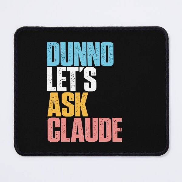Item preview, Dunno Let's Ask Claude AI Humor LLM Culture Digital Intelligence Tech Satire designed and sold by w1ckerman.