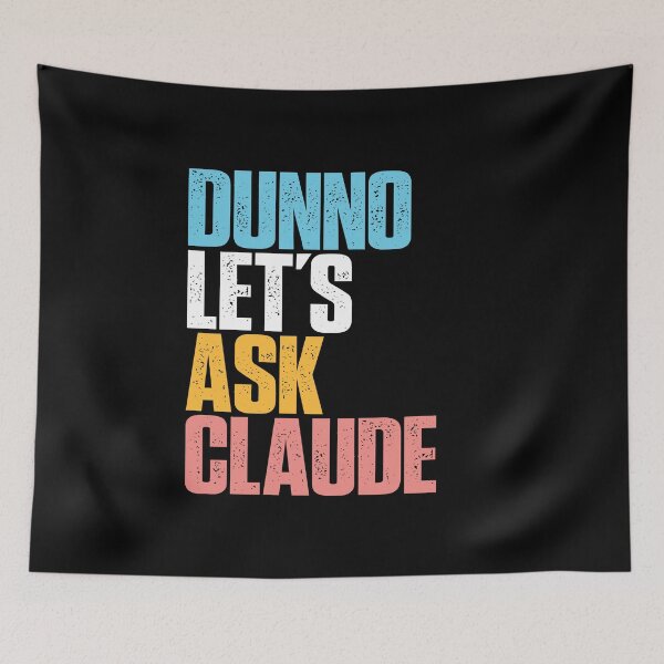 Item preview, Dunno Let's Ask Claude AI Humor LLM Culture Digital Intelligence Tech Satire designed and sold by w1ckerman.