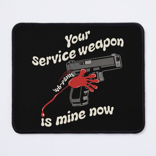 Item preview, Your Service Weapon Is Mine Now designed and sold by yuckticke.