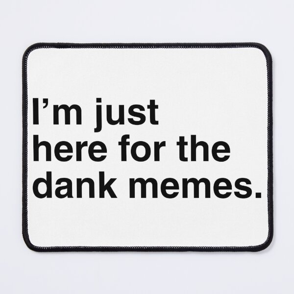Item preview, I'm Just Here For The Dank Memes designed and sold by Inappropriate Giggles.
