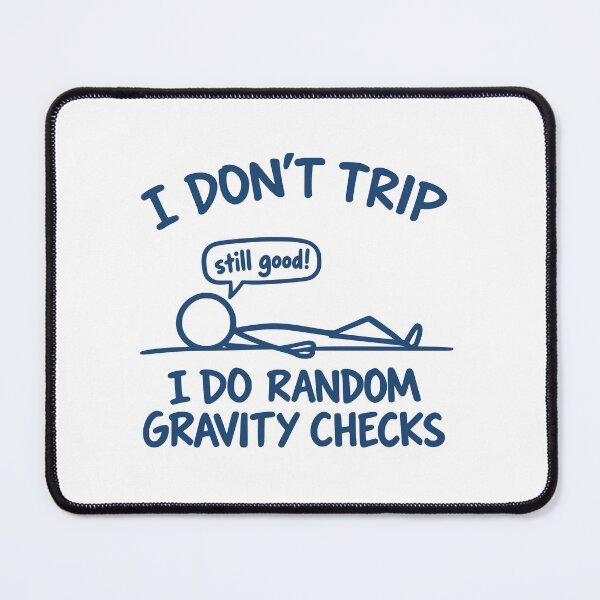 Item preview, I Don't Trip I Do Random Gravity Checks Funny Quote designed and sold by TAYNAROP.