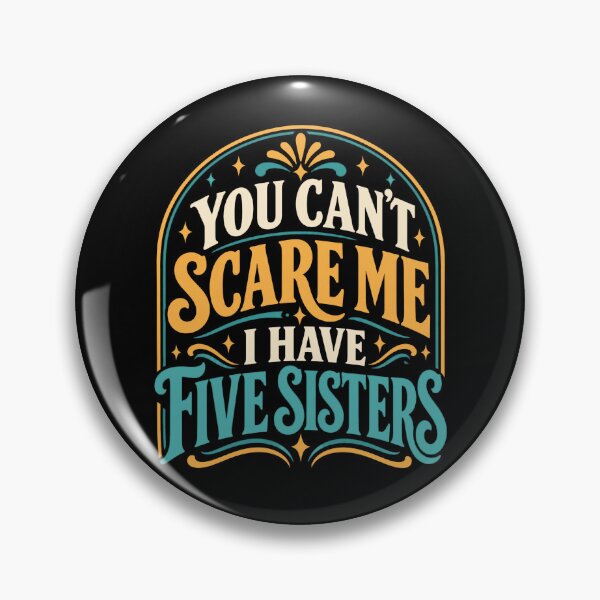 Item preview, You Can't Scare Me I Have Five Sisters Funny Sisterhood Sibling Gift designed and sold by FolkGraphics.
